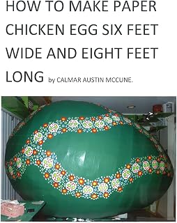 How to Make a Paper Chicken Egg Six Feet Wide and Eight Feet Long: Step by Step Guidance to make Giant Chicken Egg using Paper and Glue. Ideal Home Project for inner Bedroom for Child.