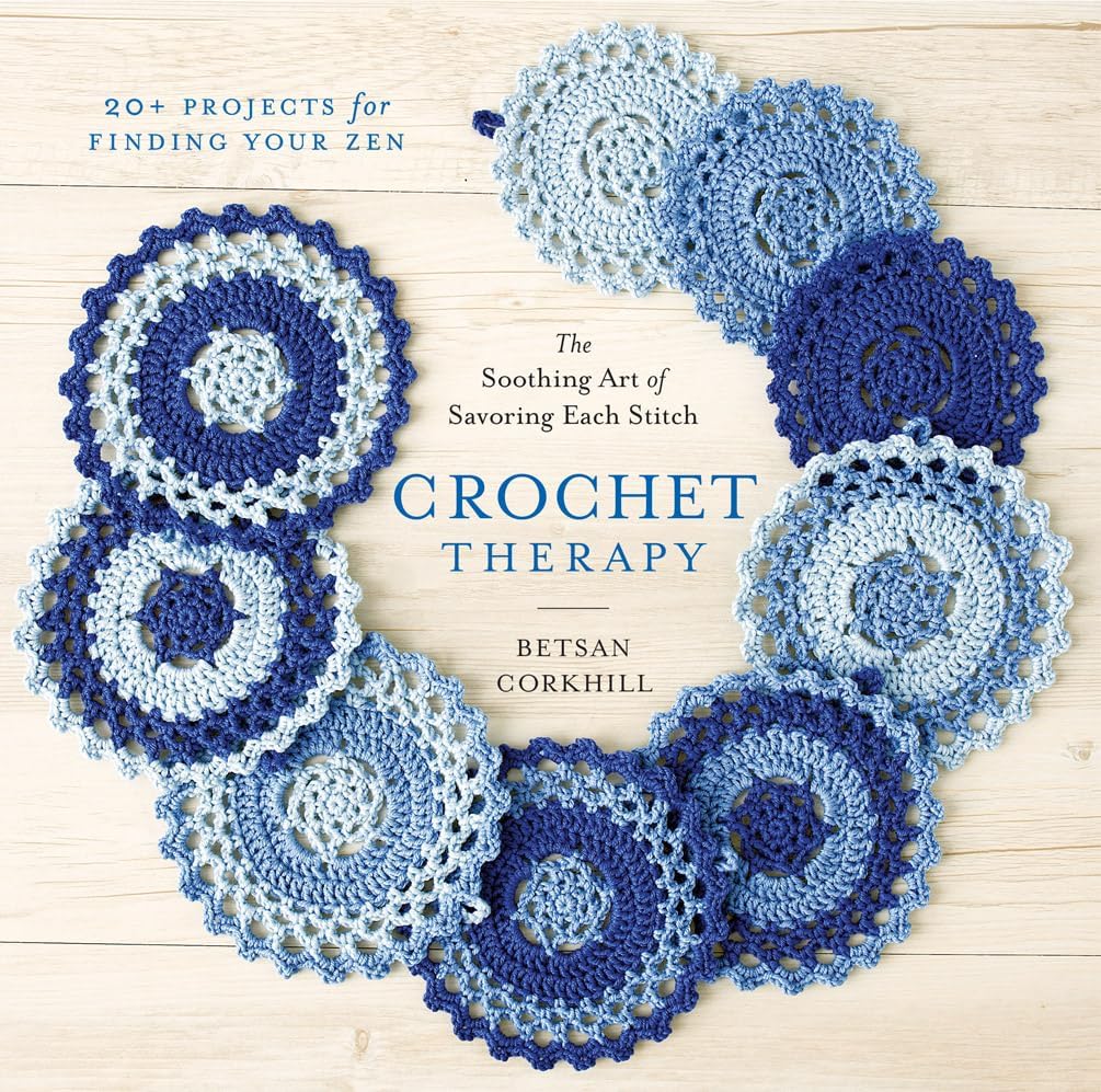 Crochet Therapy: The Soothing Art of Savoring Each Stitch Paperback โ September 6, 2016