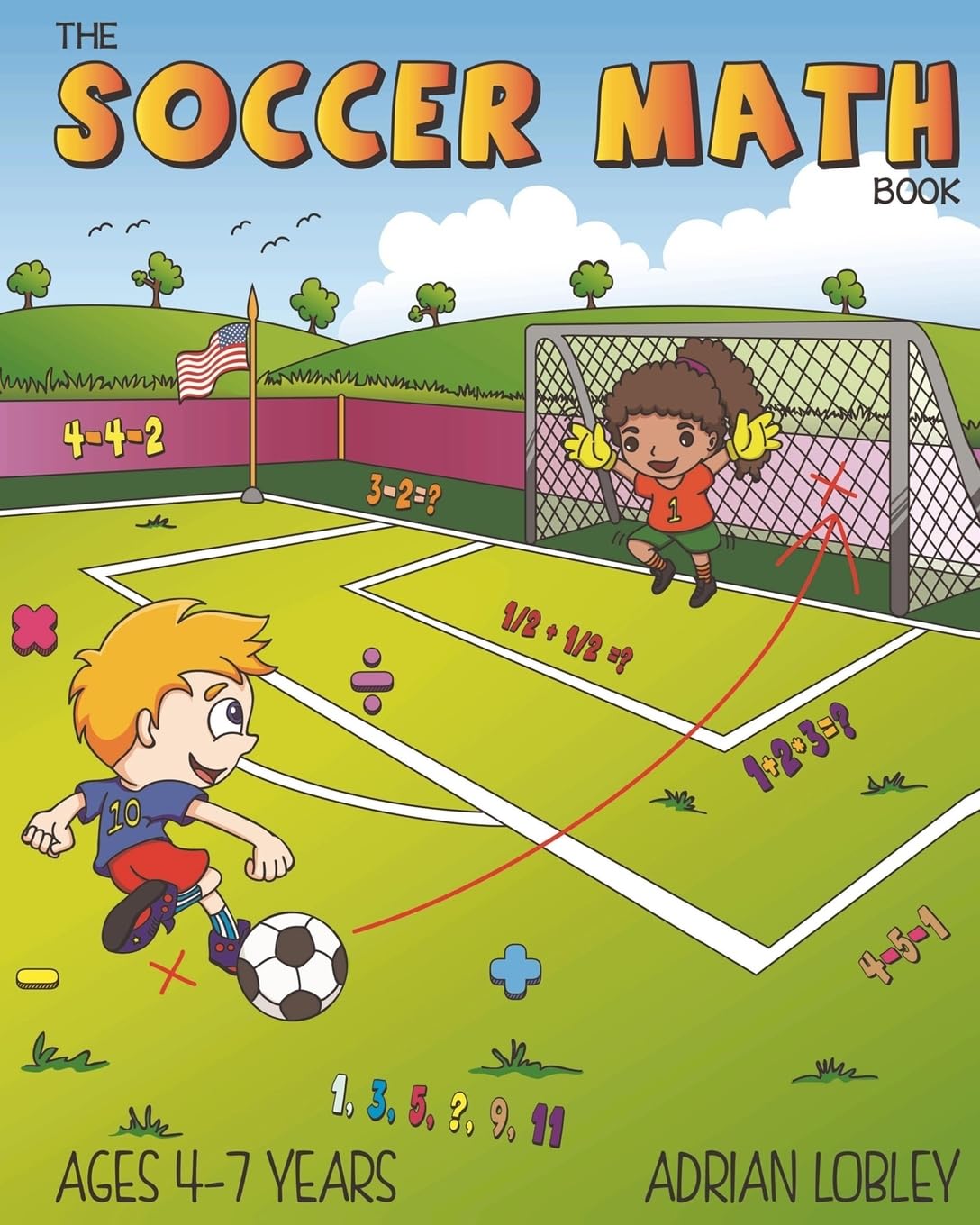 The Soccer Math Book: A maths book for 4-7 year old soccer fans: Volume 1 (The Soccer Math Book Series)