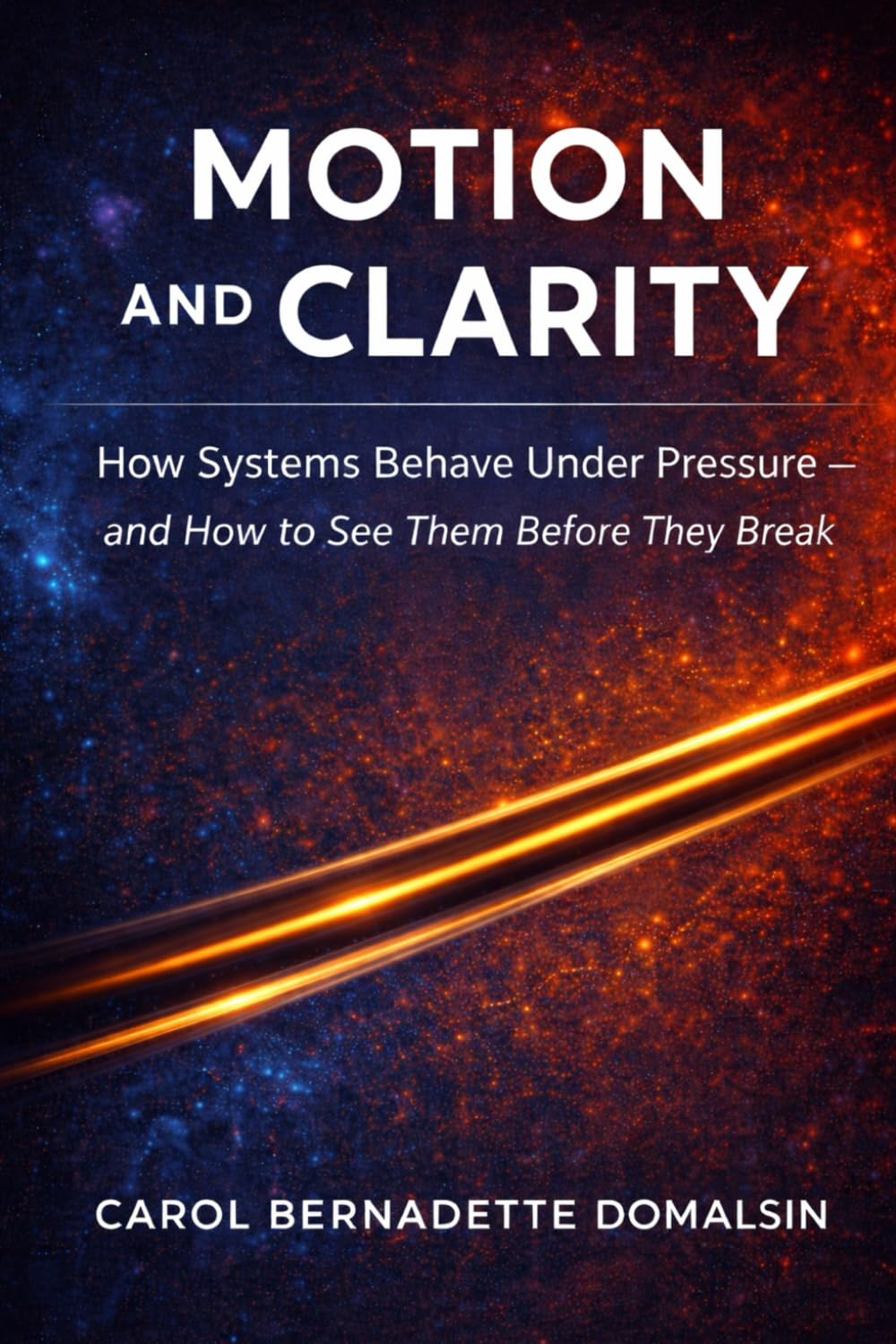 Motion and Clarity: How Systems Behave Under Pressure and How to See Them Before They Break