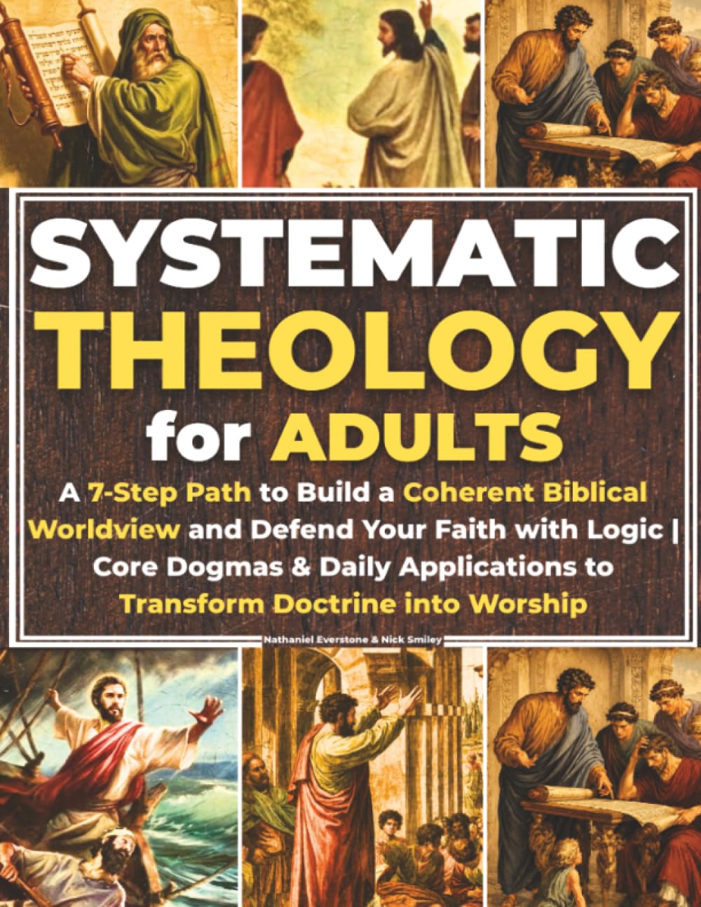 Systematic Theology for Adults: A 7-Step Path to Build a Coherent Biblical Worldview and Defend Your Faith with Logic | Core Dogmas & Daily Applications to Transform Doctrine into Worship
