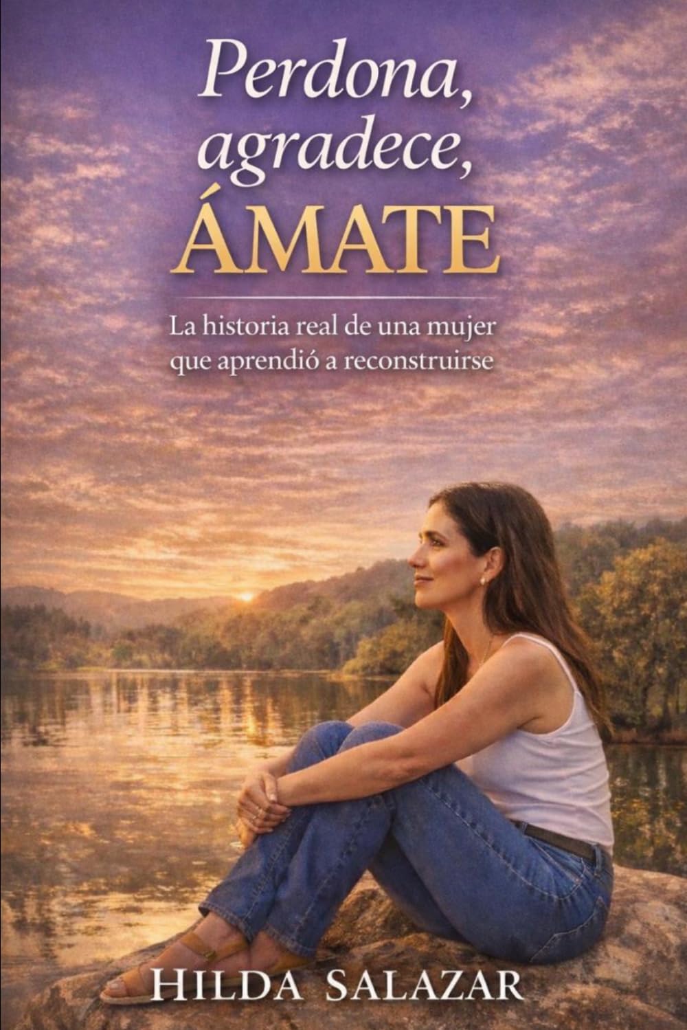 Perdona, agradece, ÁMATE: La historia de una mujer que aprendió a reconstruirse