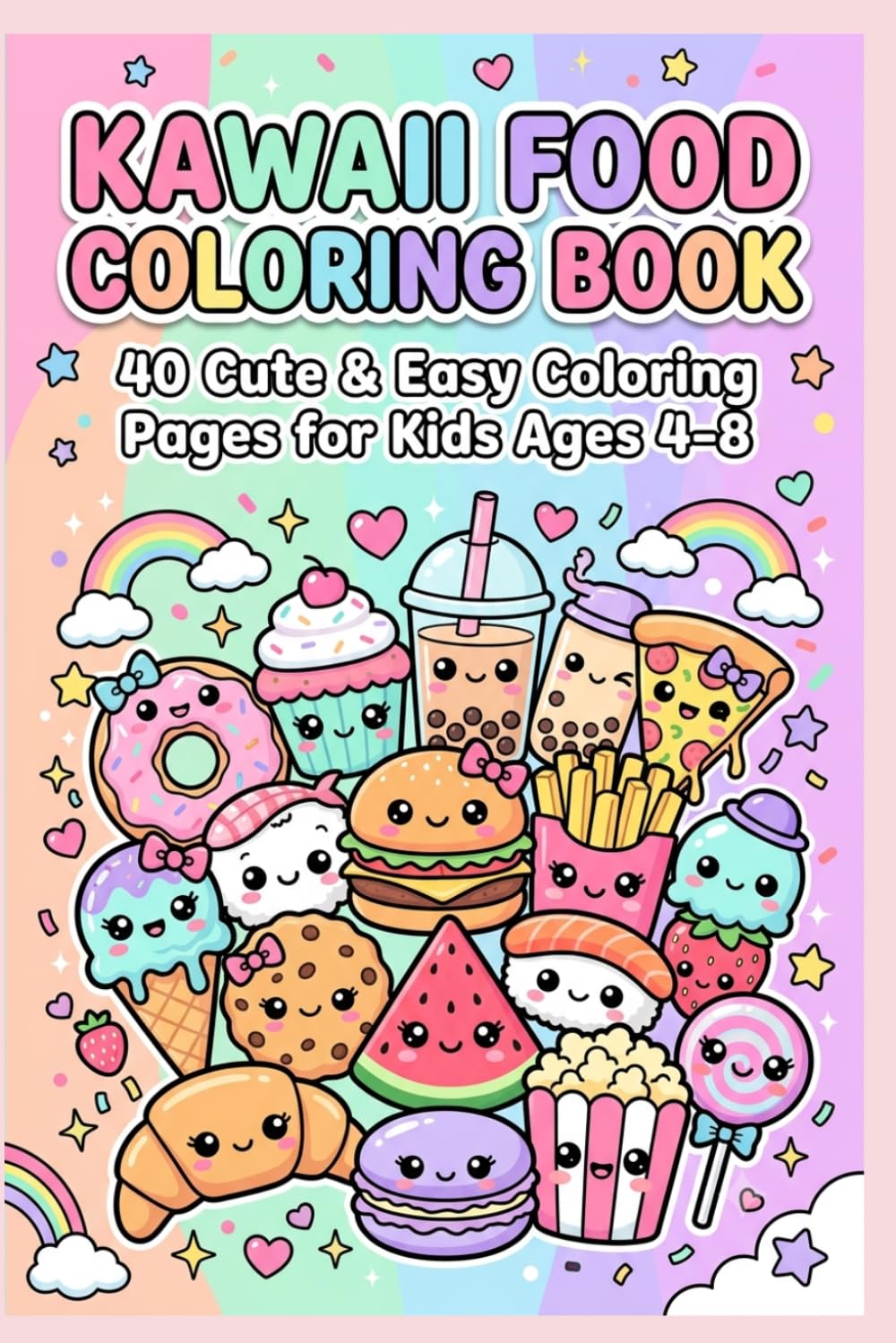 Kawaii Food Coloring Book: 40 Cute & Easy Coloring Pages for Kids Ages 4–8 | Adorable Food Friends, Sweet Treats & Fun Kawaii Designs