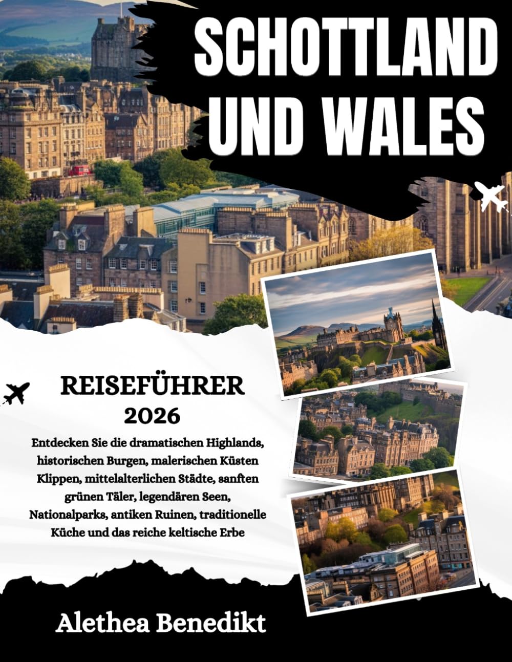 SCHOTTLAND UND WALES REISEFÜHRER 2026: Entdecken Sie die dramatischen Highlands, historischen Burgen, malerischen Küsten Klippen, mittelalterlichen ... antiken Ruinen, traditionelle Küche und da...