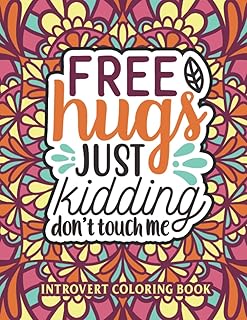 Free Hugs Just Kidding Don't Touch Me Introvert Coloring Book: Funny Sarcastic Introvert Quotes Adult Coloring Book Humor Gift Idea For Anti Social & ... Friends For Relaxation And Stress-Relief