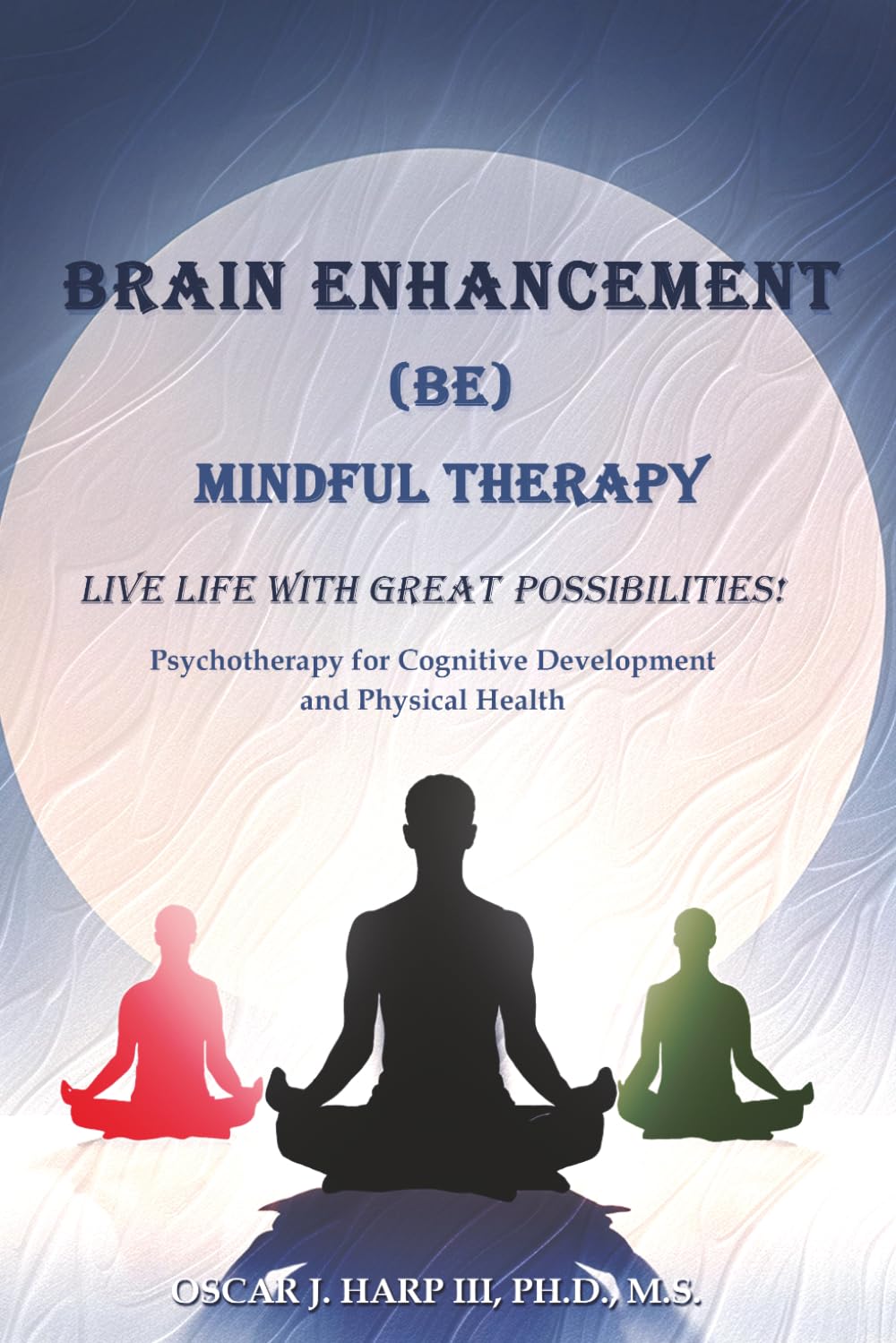 Brain Enhancement (BE) Mindful Therapy: Live life with great possibilities!