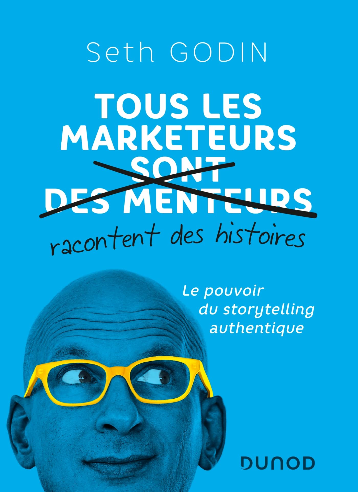 Tous les marketeurs racontent des histoires: Le pouvoir du storytelling authentique