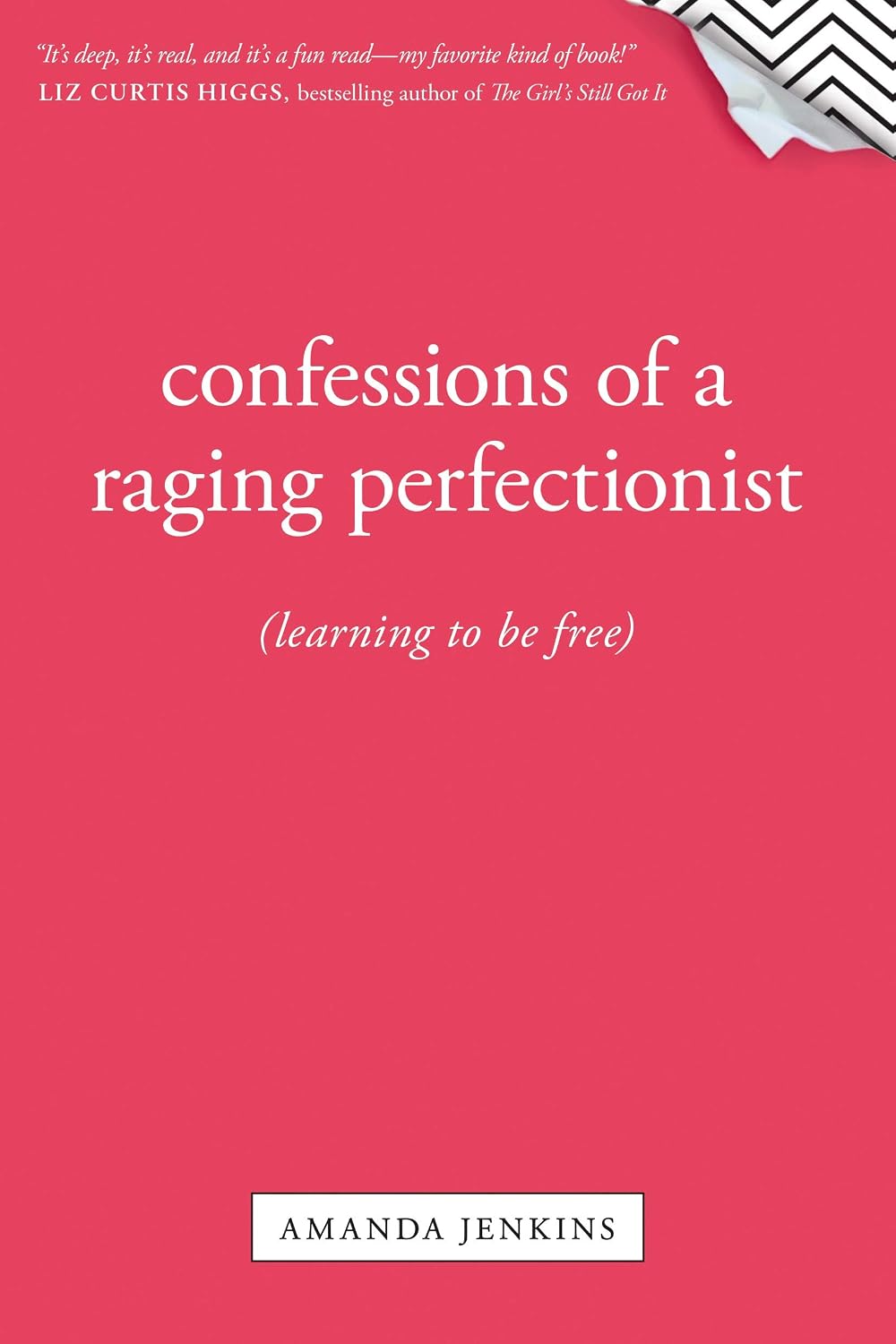 Confessions of a Raging Perfectionist: Learning to Be Free