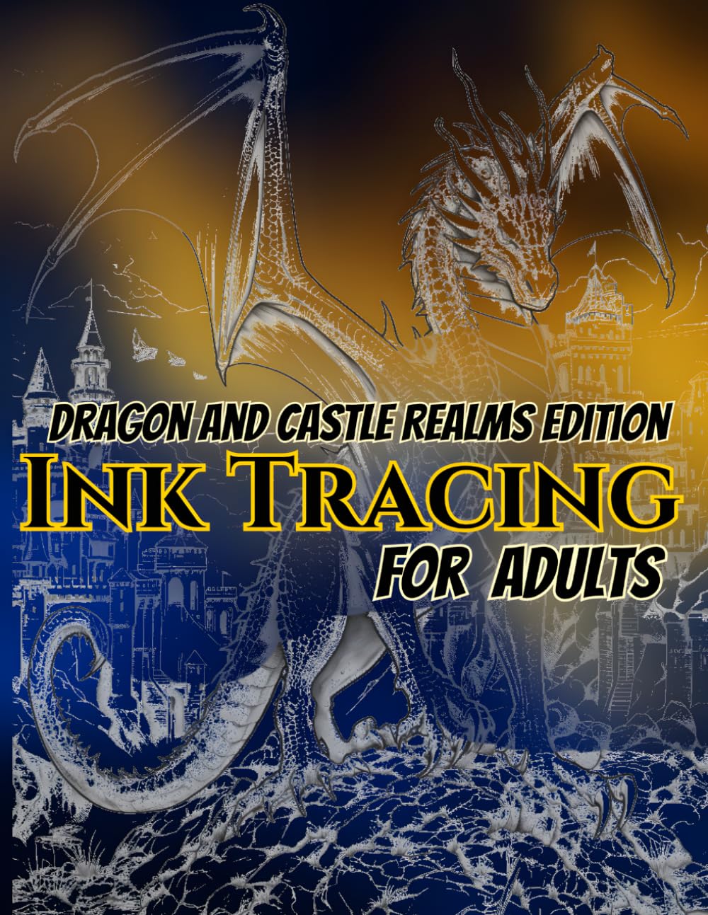 Dragon and Castle Realms Edition Ink Tracing For Adults: A Fantasy Dragon Tracing Book Featuring Majestic Dragons, Medieval Castles, Enchanted ... Creative Practice, and Mindful Ink Tracing