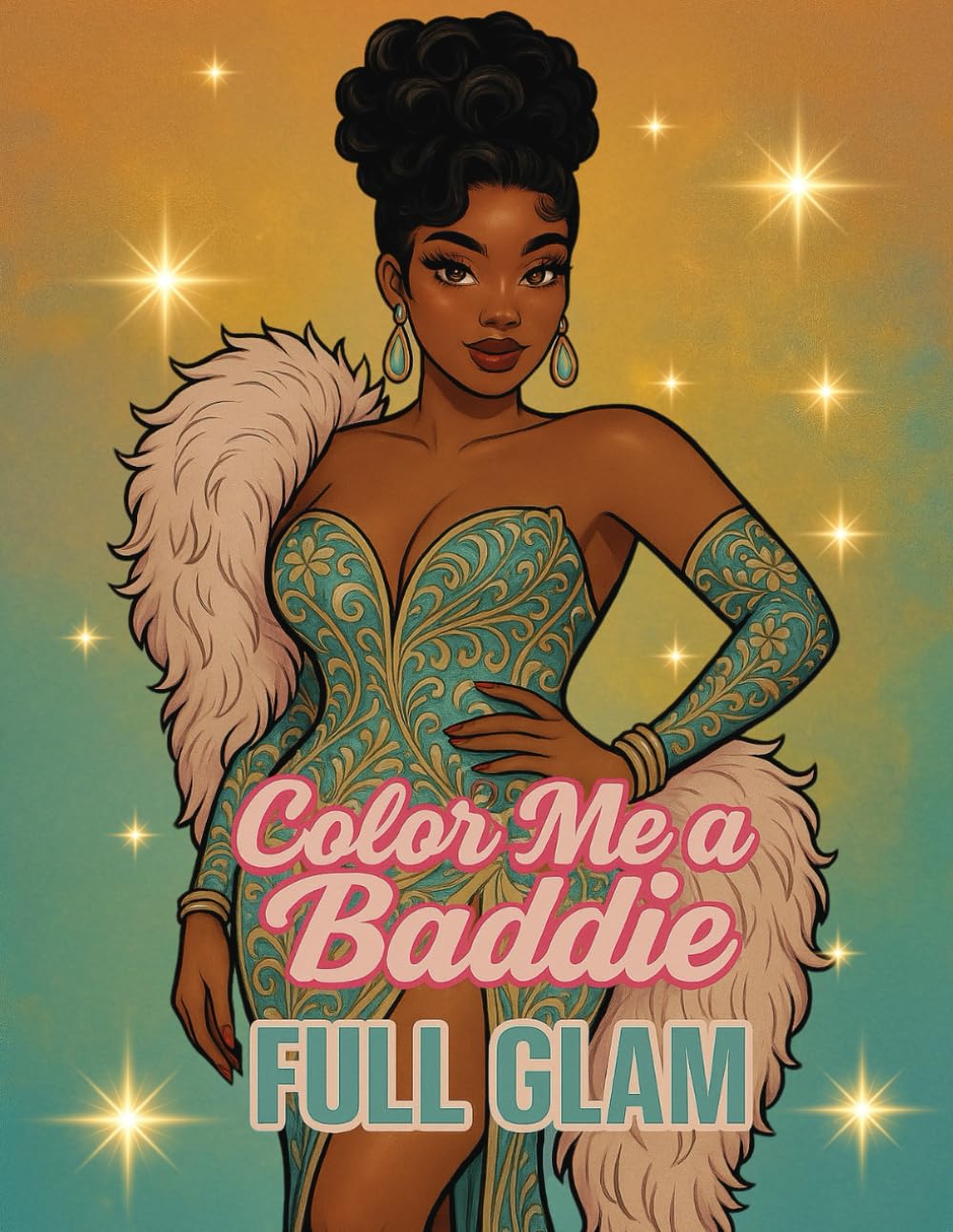 Color Me A Baddie: Full Glam: Black Womens, African American Coloring Book for Adults and teens