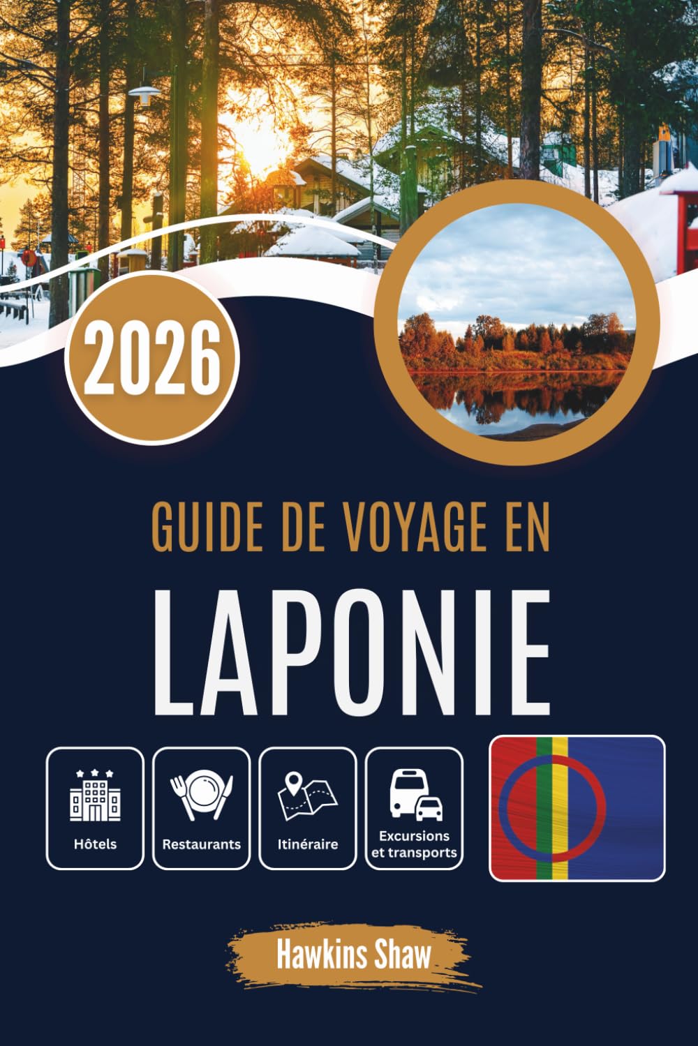 GUIDE DE VOYAGE EN LAPONIE 2026: Au cœur des étendues sauvages enneigées et des histoires écrites dans le ciel