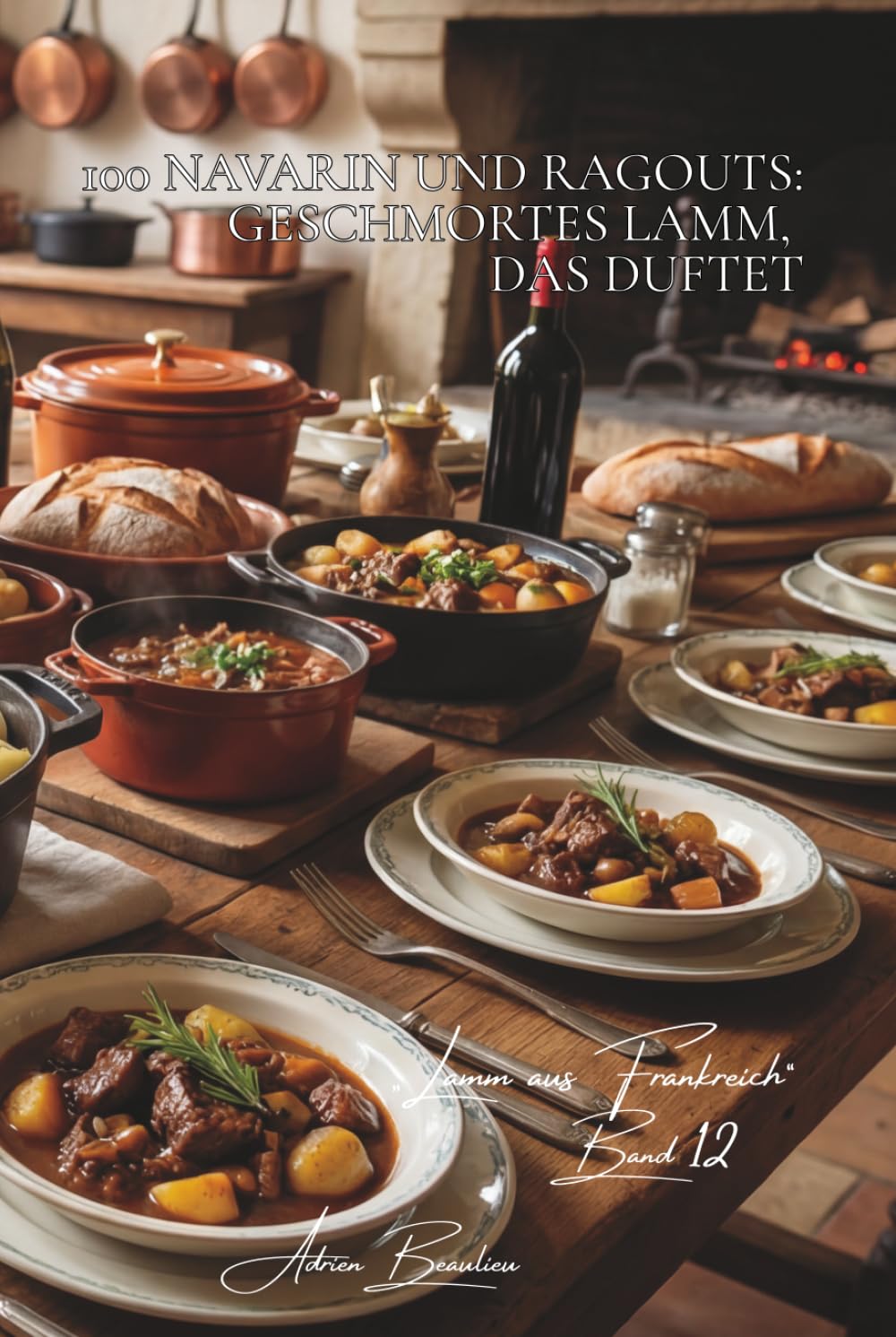 100 navarin und ragouts: geschmortes lamm, das duftet: frühlingshaft mit jungem gemüse… die französische kunst des lamms in sauce (Serie rotes fleisch ... unterreihe „Lamm aus Frankreich“ (7 bücher))