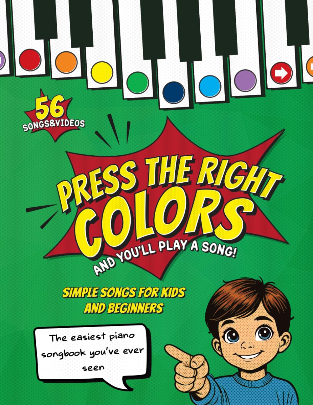 Press the right colors and you’ll play a song!Simple Songs For Kids & Beginners + Videos: The easiest piano songbook you've ever seen