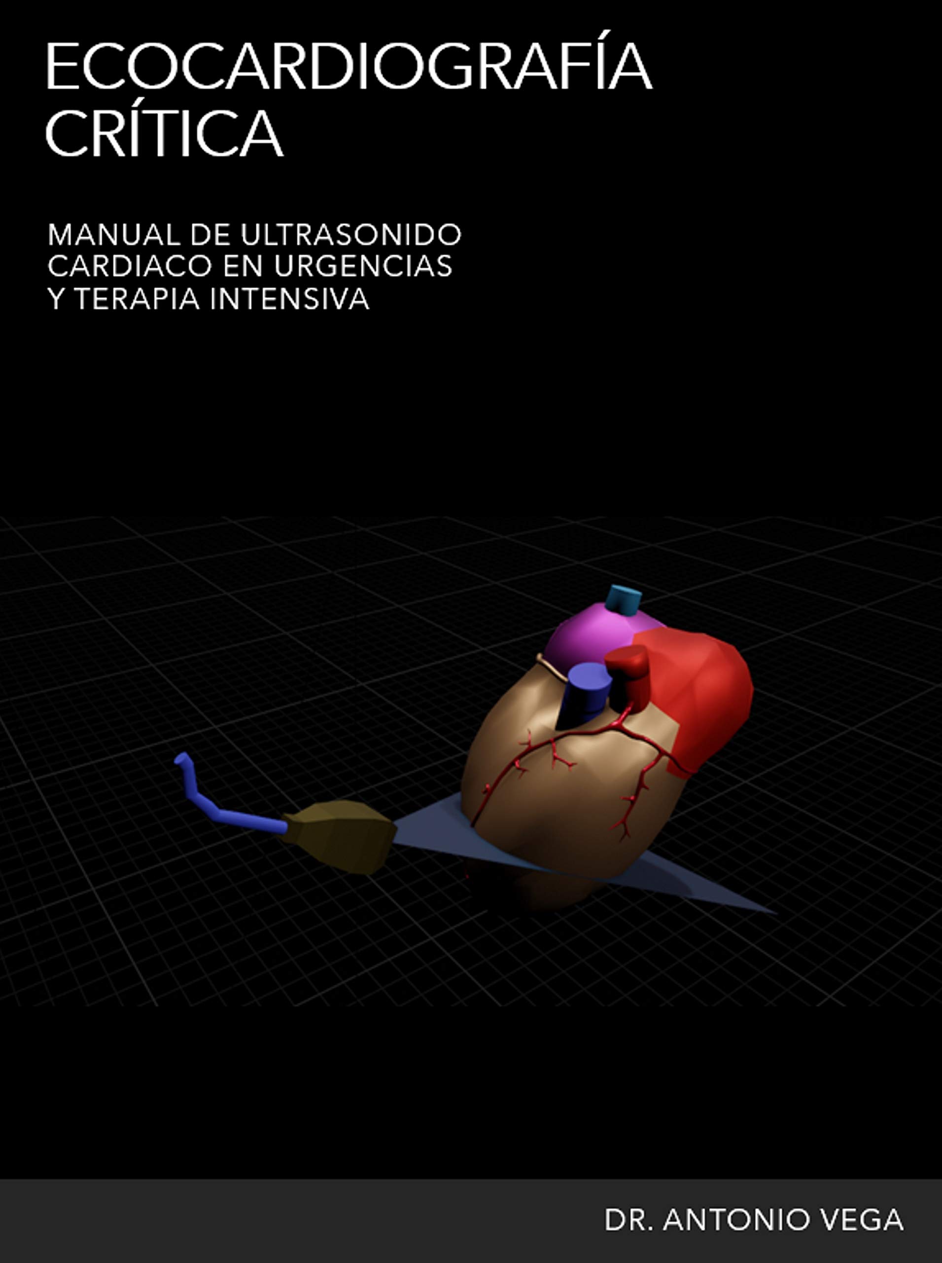 ECOCARDIOGRAFÍA CRÍTICA: Manual de Ultrasonido Cardíaco en Urgencias y Terapia Intensiva