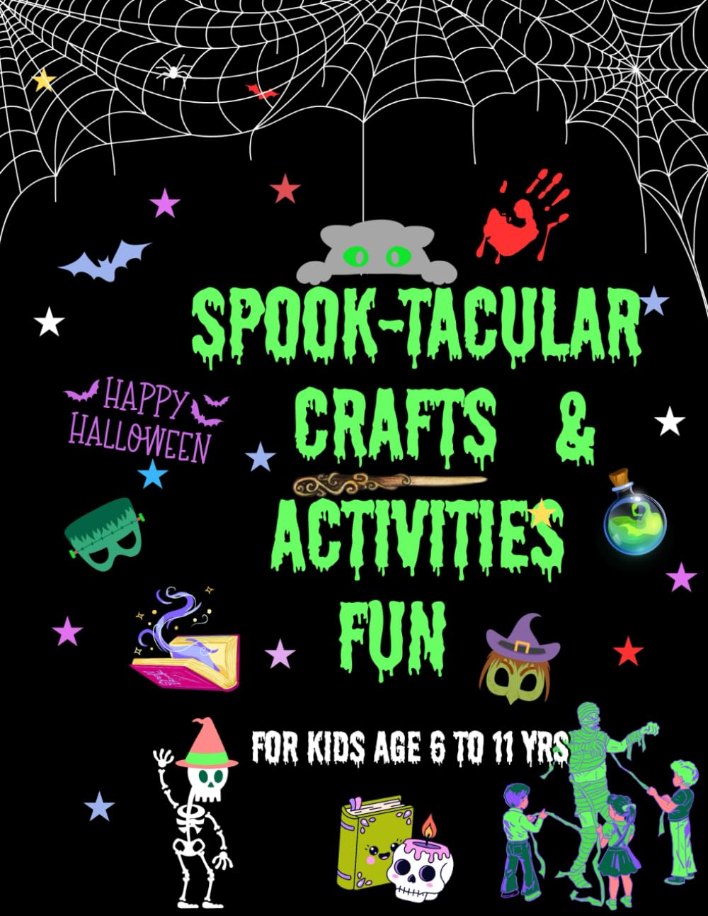 SPOOK-TACULAR HALLOWEEN CRAFTS & ACTIVITIES FUN BOOK: Fun Halloween Crafts, Coloring Pages & Games for Kids Ages 6 to 11 — Creative Hands-On Activities to Spark Imagination & Spooky Fun!