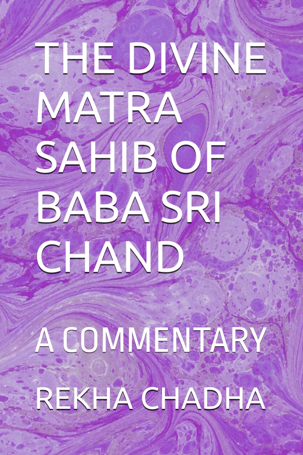 THE DIVINE MATRA SAHIB OF BABA SRI CHAND: A COMMENTARY