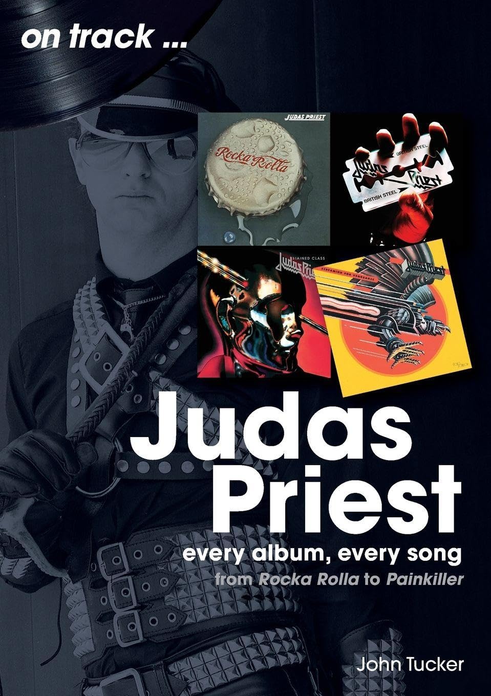 Judas Priest From Rock A Rolla to Painkiller by John Tucker (New)