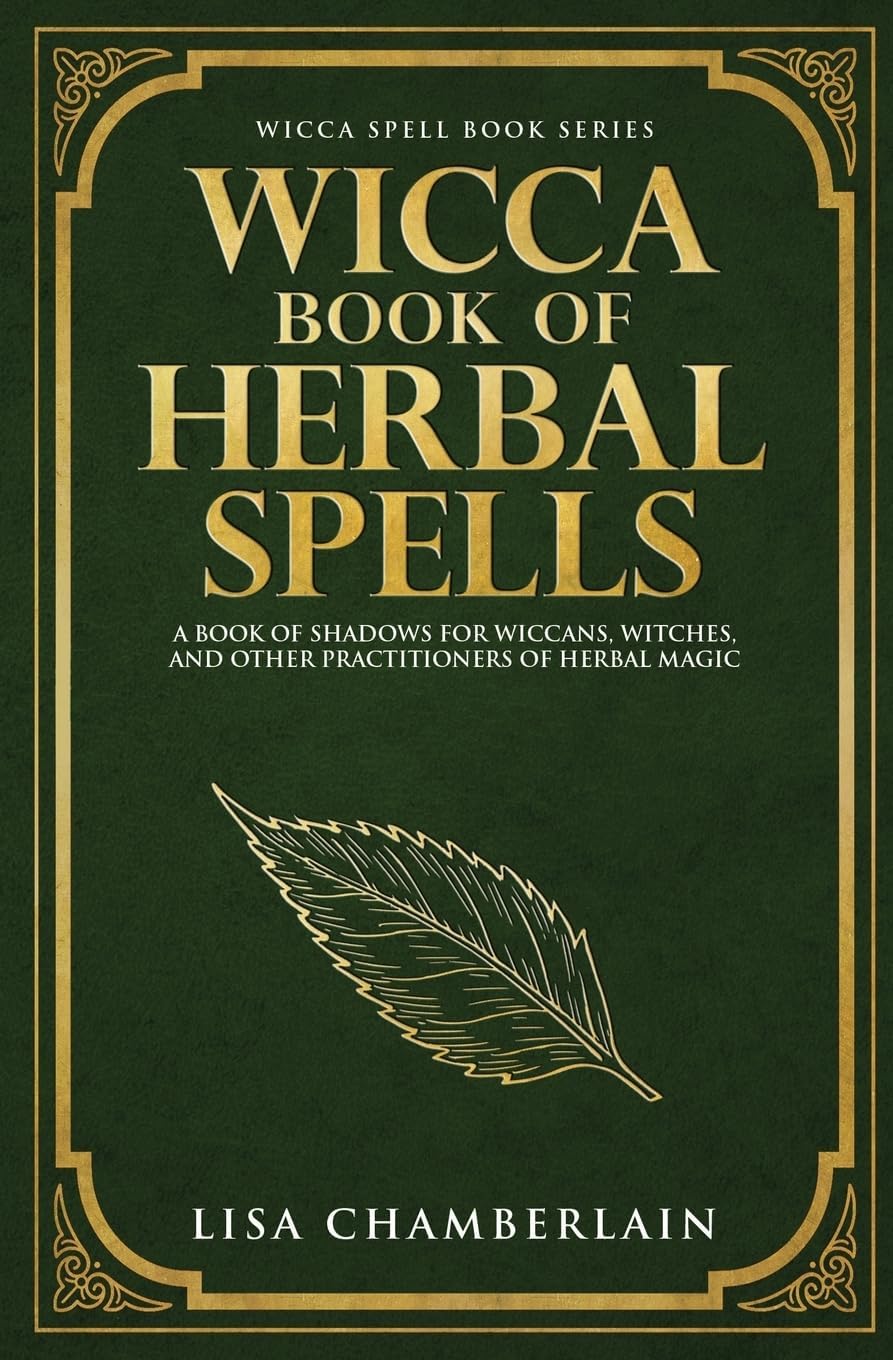 Wicca Book of Herbal Spells: A Beginner’s Book of Shadows for Wiccans, Witches, and Other Practitioners of Herbal Magic (Wicca Spell Books Series)