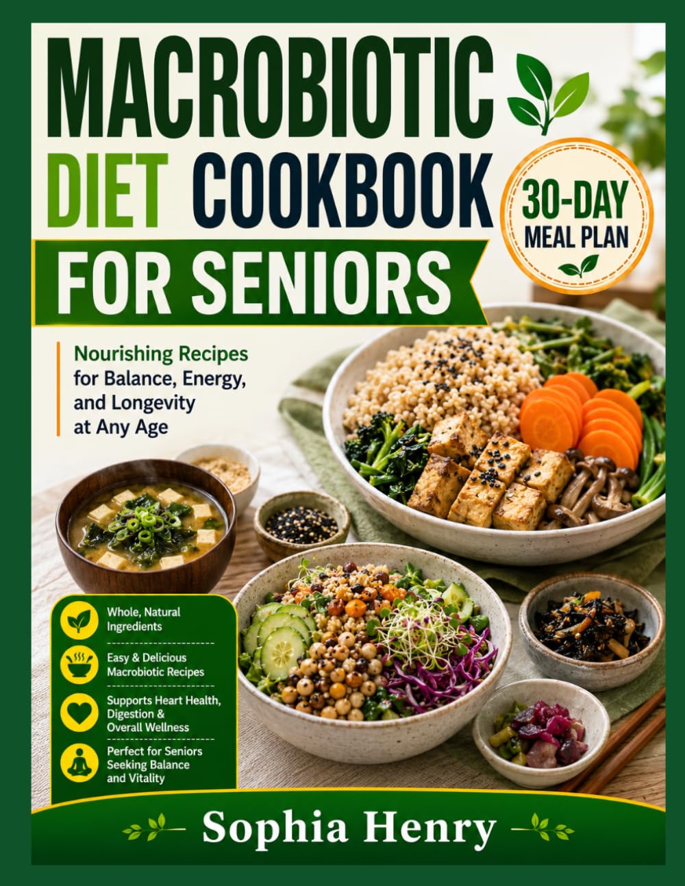 MACROBIOTIC DIET COOKBOOK FOR SENIORS: Nourishing Whole Foods for Vibrant Health, Graceful Aging, and Lasting Vitality