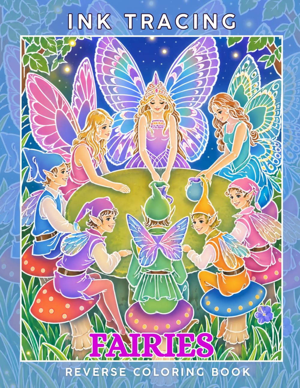 Ink Tracing Fairies : A Whimsical Reverse Coloring Book for Adults for Relaxation and Creativity