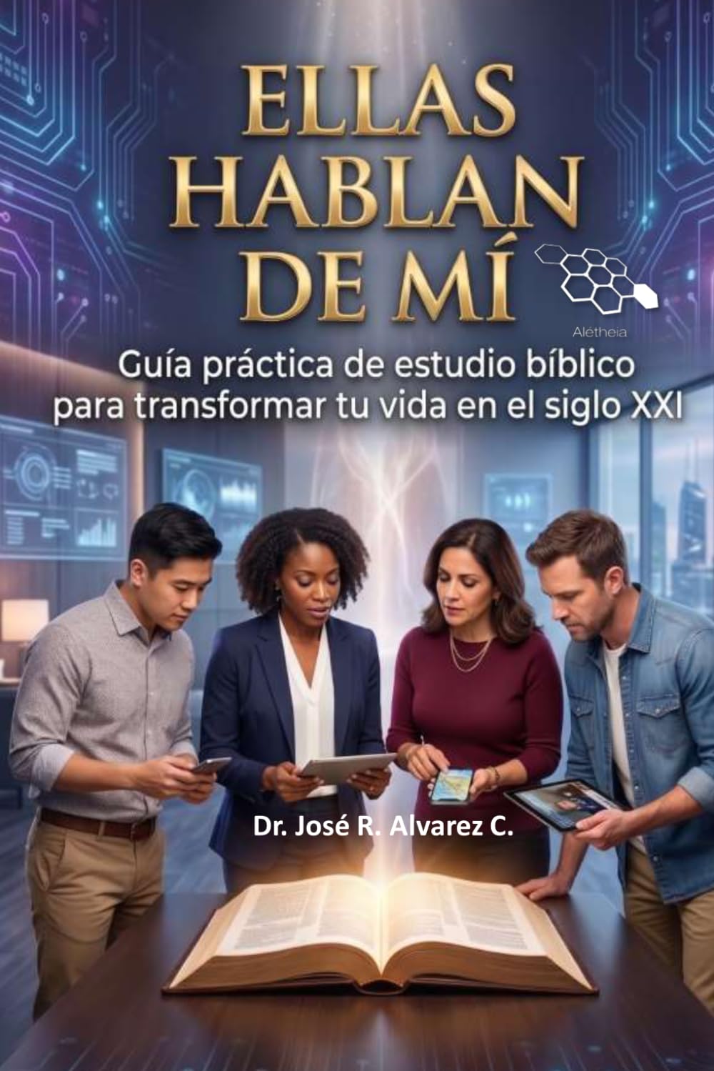 ¡ELLAS HABLAN DE MÍ!: Guía práctica de estudio bíblico para transformar tu vida en el siglo XXI