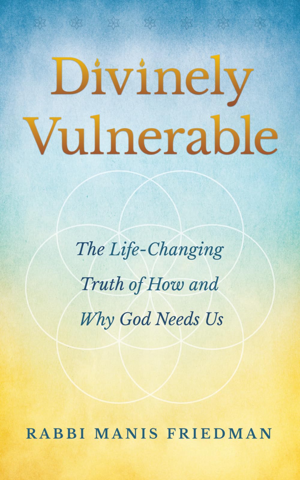 Divinely Vulnerable: The Life-Changing Truth of How and Why God Needs Us