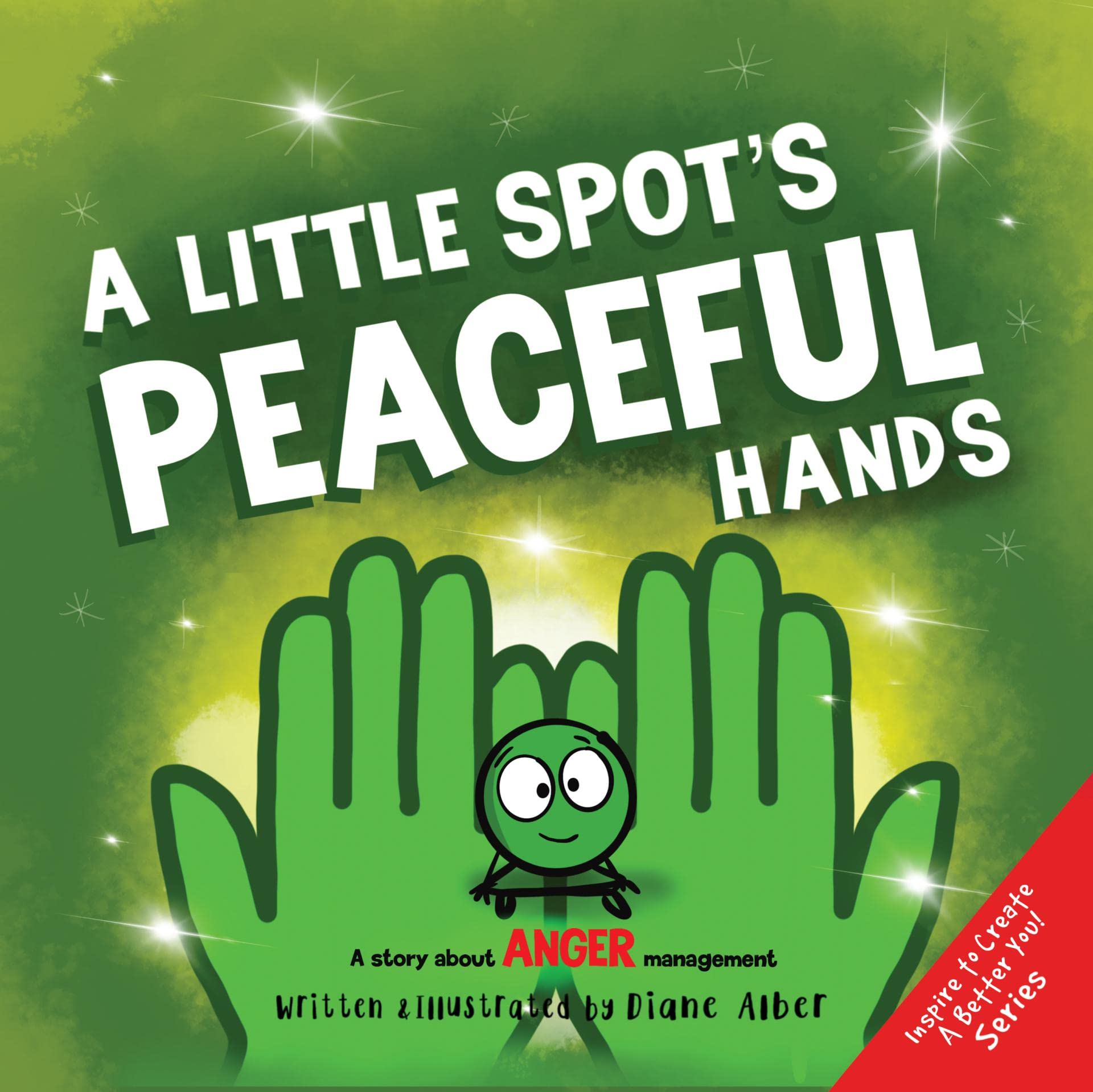 A Little SPOT's Peaceful Hands: A Story About Anger Management (Inspire to Create A Better You!)