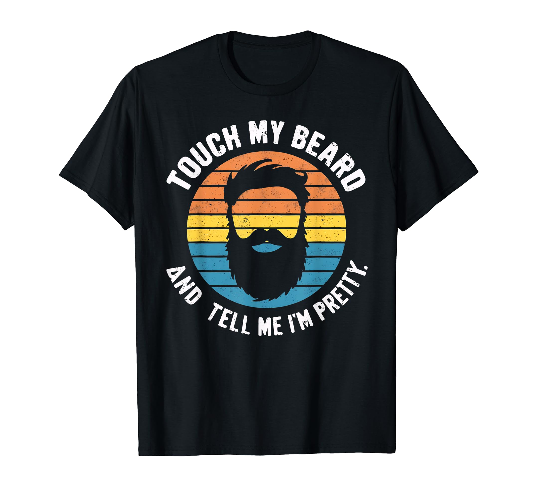 Touch My Beard And Tell Me I'm Pretty T-Shirt