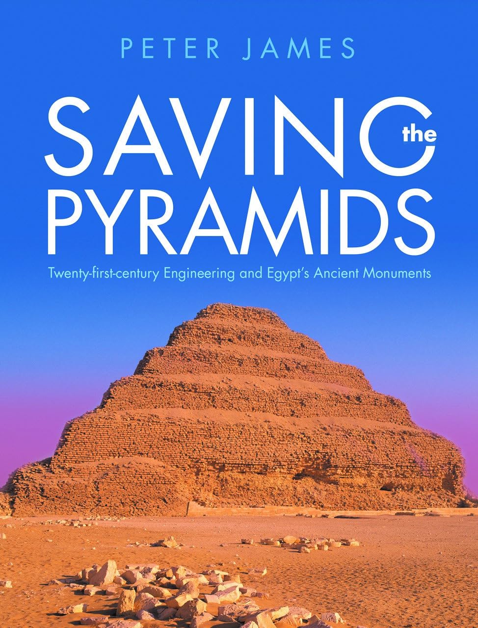 Saving the Pyramids : Twenty First Century Engineering and Egypt's Ancient Monuments