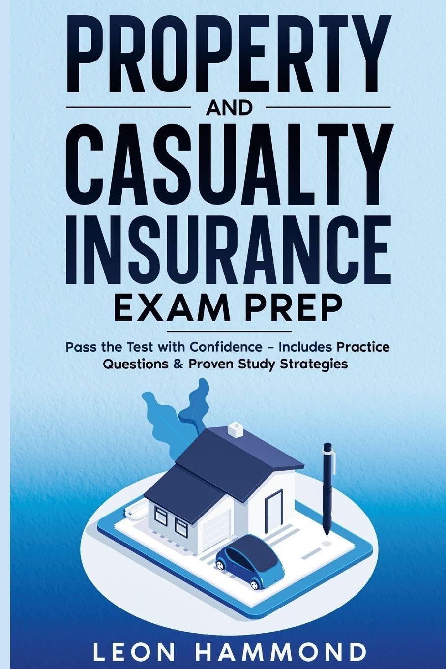 Property and Casualty Insurance Exam Prep: Pass the Test with Confidence – Includes Practice Questions & Proven Study Strategies
