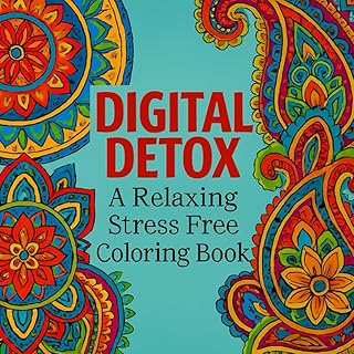 Digital Detox: A Relaxing and Stress Free Coloring Book