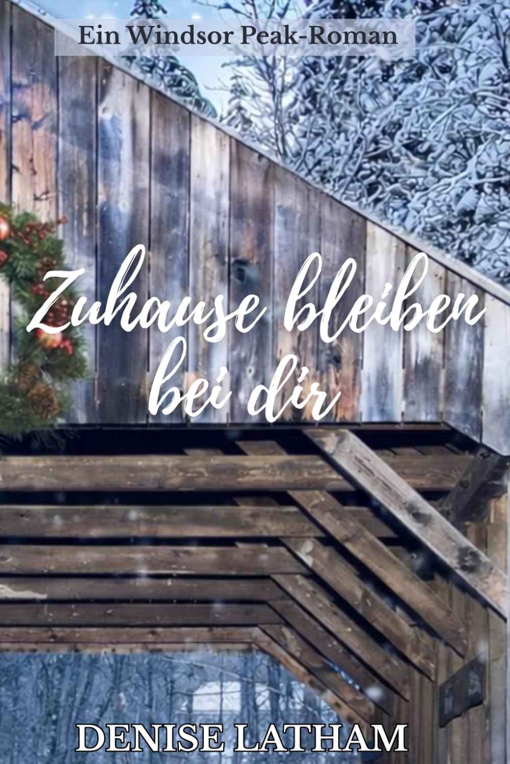 Zuhause bleiben bei dir: Eine Small-Town-Romanze über zweite Chancen und Liebe (Ein Windsor Peak-Roman)