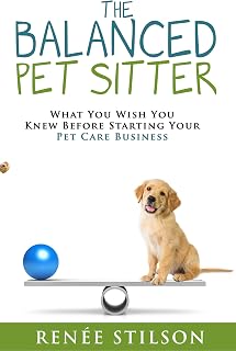 The Balanced Pet Sitter: Award-Winning Guide to Launch Profitable Pet Sitting & Dog Walking Business by Renée Stilson