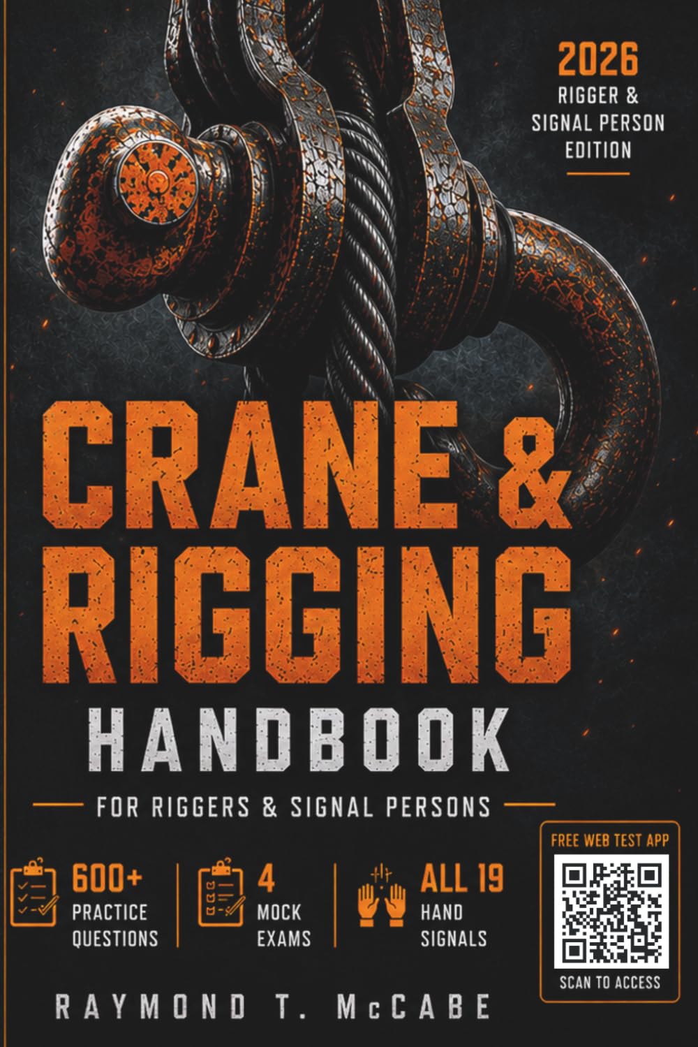 Crane and Rigging Handbook: Rigger & Signal Person Field Reference: Illustrated Hand Signals, Sling Angles, Load Charts, ASME B30 Inspection, NCCCO-Aligned Certification Prep & 500+ Practice Questions