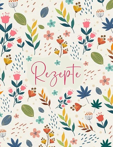 Meine Rezepte: Rezeptbuch Zum Selberschreiben - Kochbuch selbst schreiben Mit platz für 125 rezepte Grosses Format A4