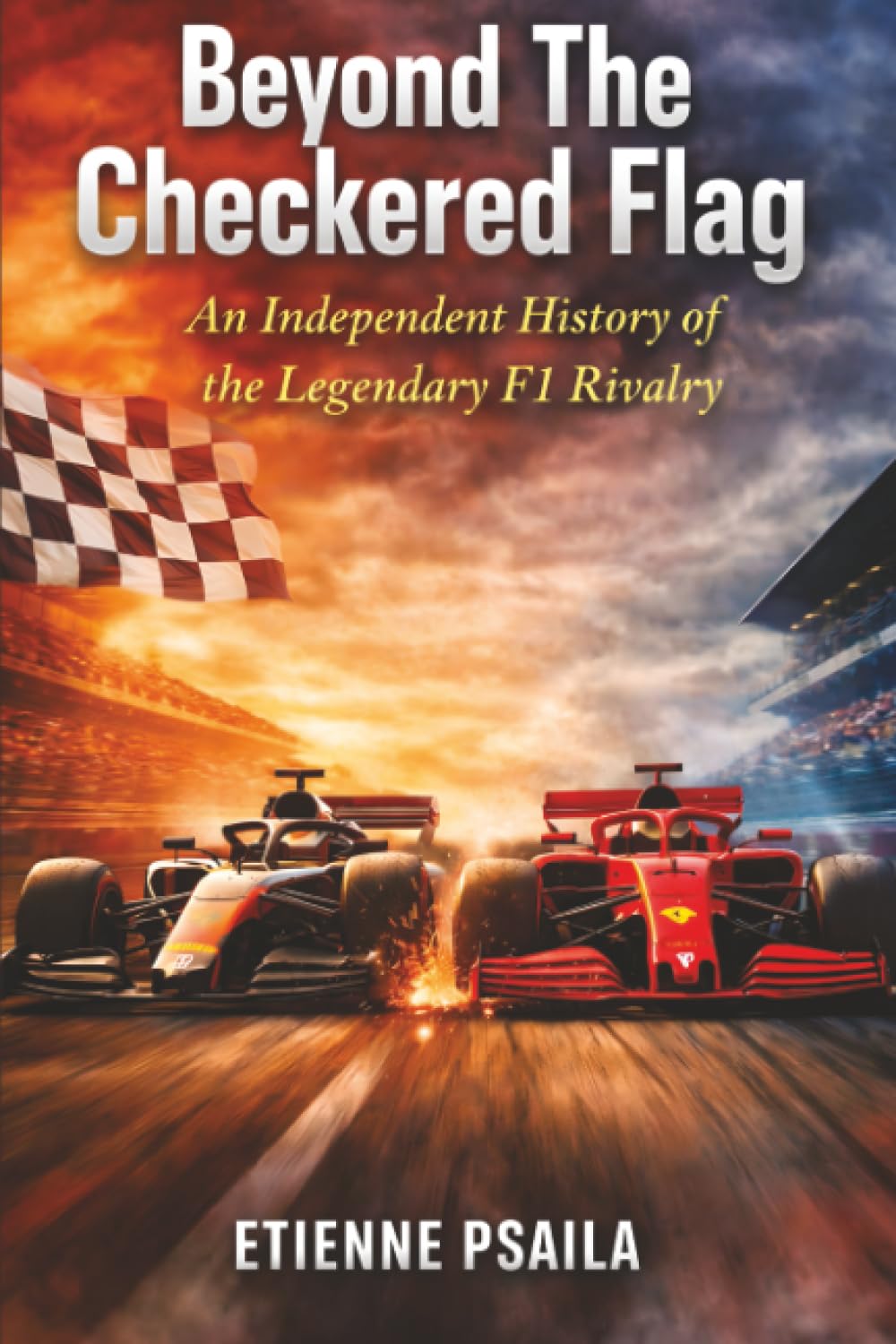 Beyond The Checkered Flag: An Independent History of the Legendary Rivalry