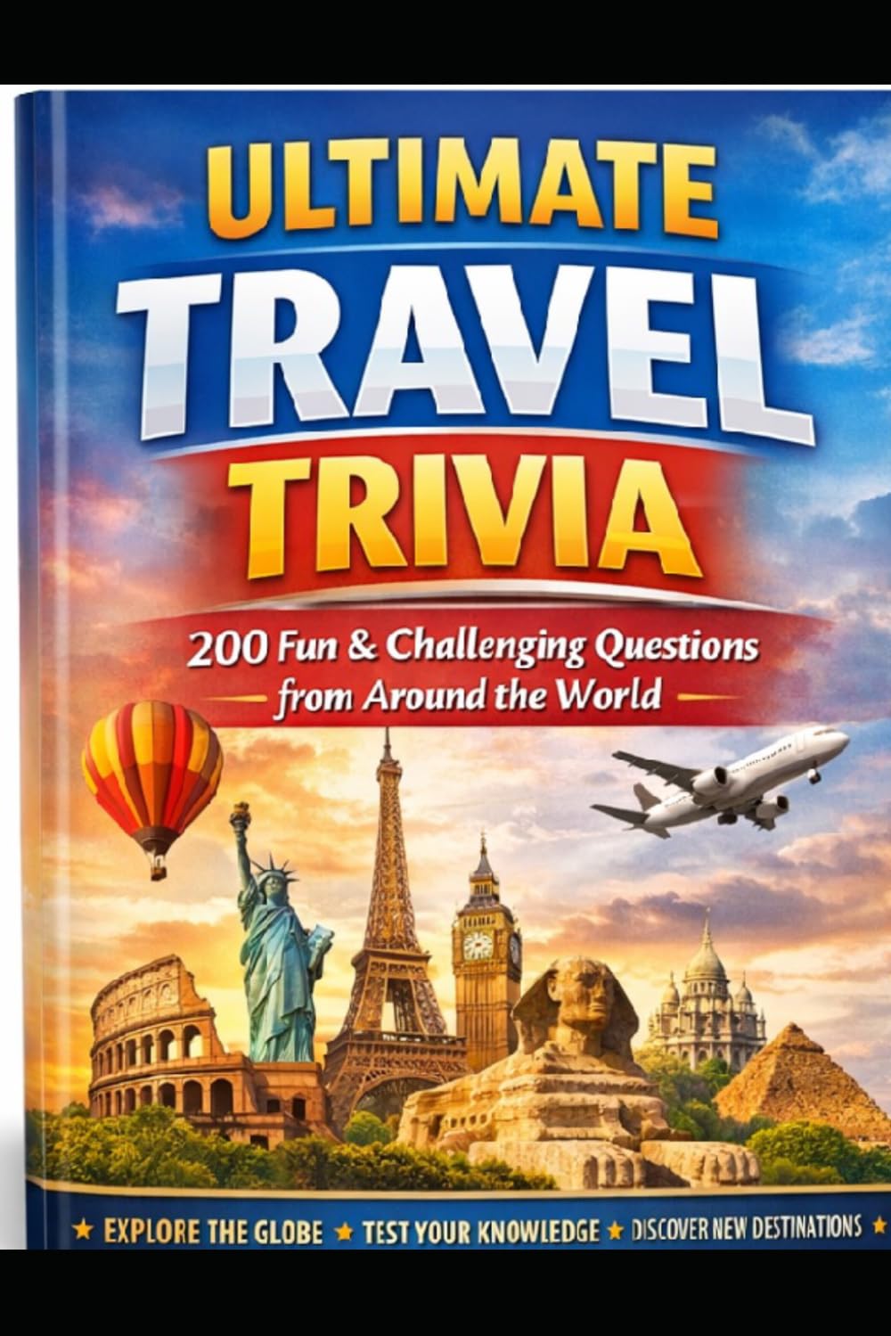 Ultimate Travel Trivia: 200 Fun & Challenging Questions from Around the World