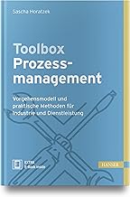 Toolbox Prozessmanagement: Vorgehensmodell und praktische Methoden für Industrie und Dienstleistung