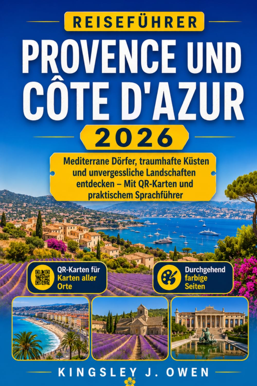 Provence Und Côte D'azur Reiseführer 2026: Mediterrane Dörfer, traumhafte Küsten und unvergessliche Landschaften entdecken – Mit QR-Karten und praktischem Sprachführer