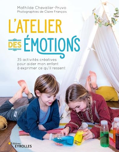 L'atelier des émotions: 35 activités créatives pour aider mon enfant à exprimer ce qu'il ressent