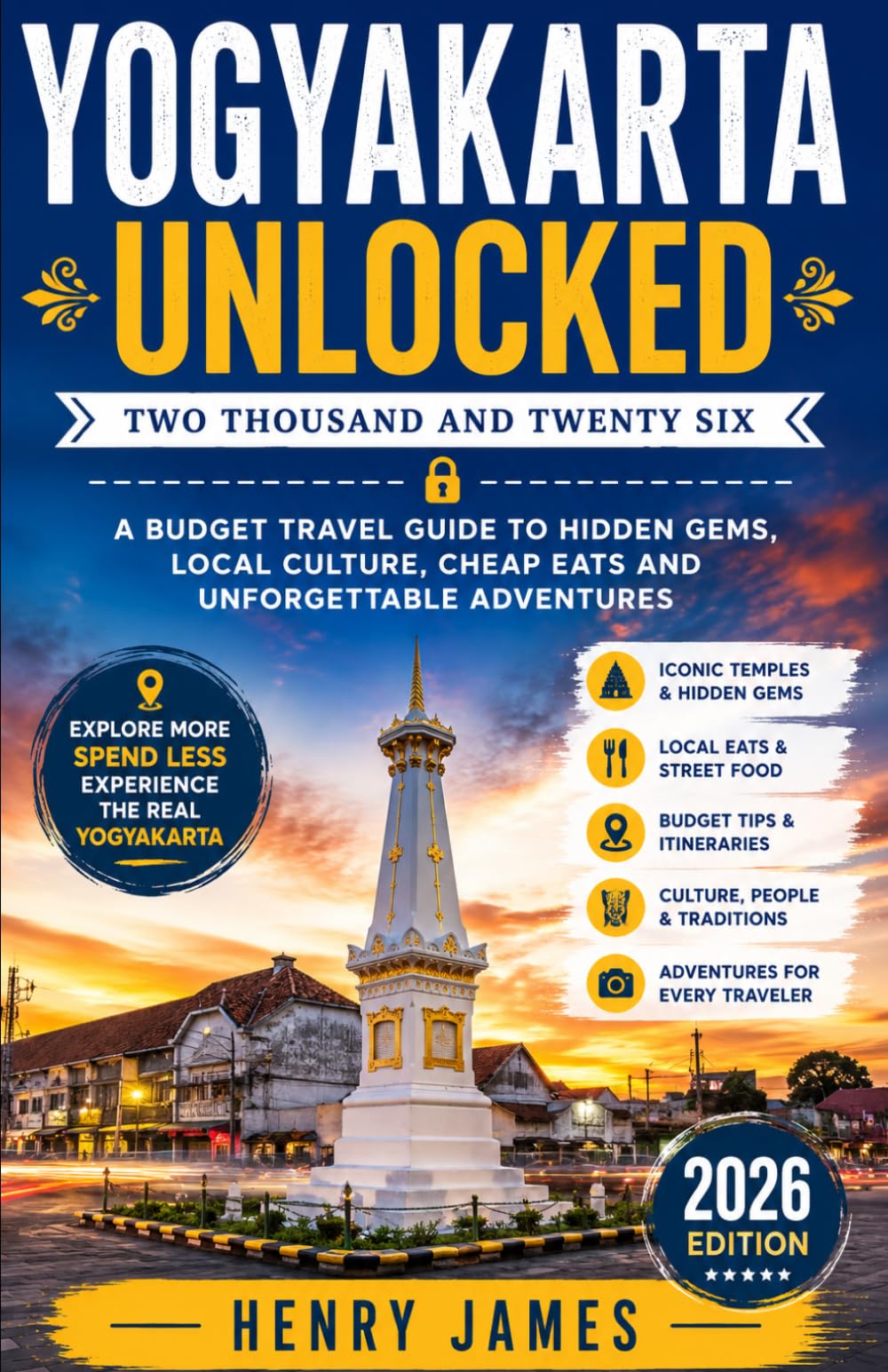 YOGYAKARTA UNLOCKED 2026: A BUDGET TRAVEL GUIDE TO HIDDEN GEMS, LOCAL CULTURE, CHEAP EATS & UNFORGETTABLE ADVENTURES