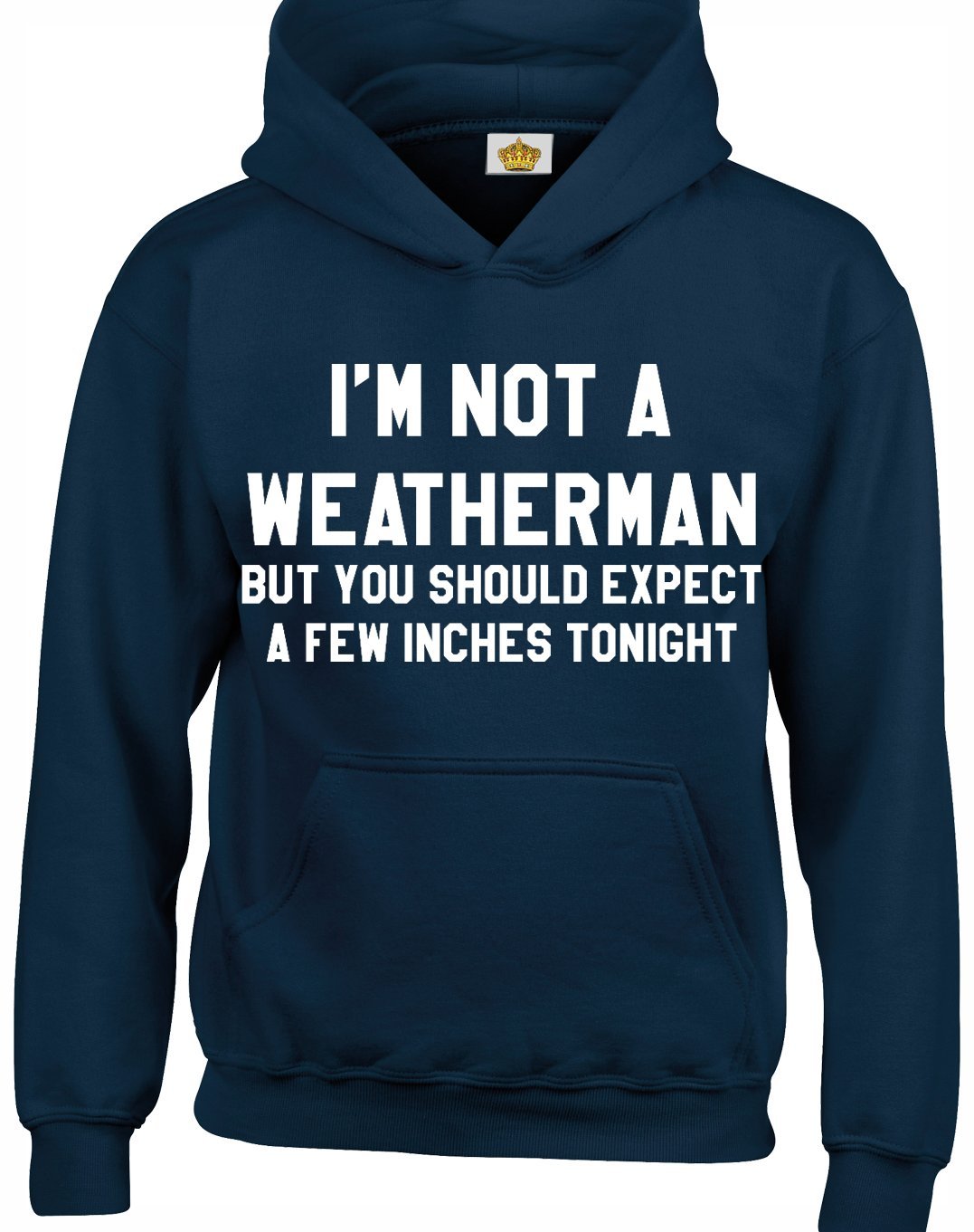 Crown Designs Im Not a Weatherman Funny Rude Humor Gifts Unisex Hoodies for Men & Women - Navy/XX-Large