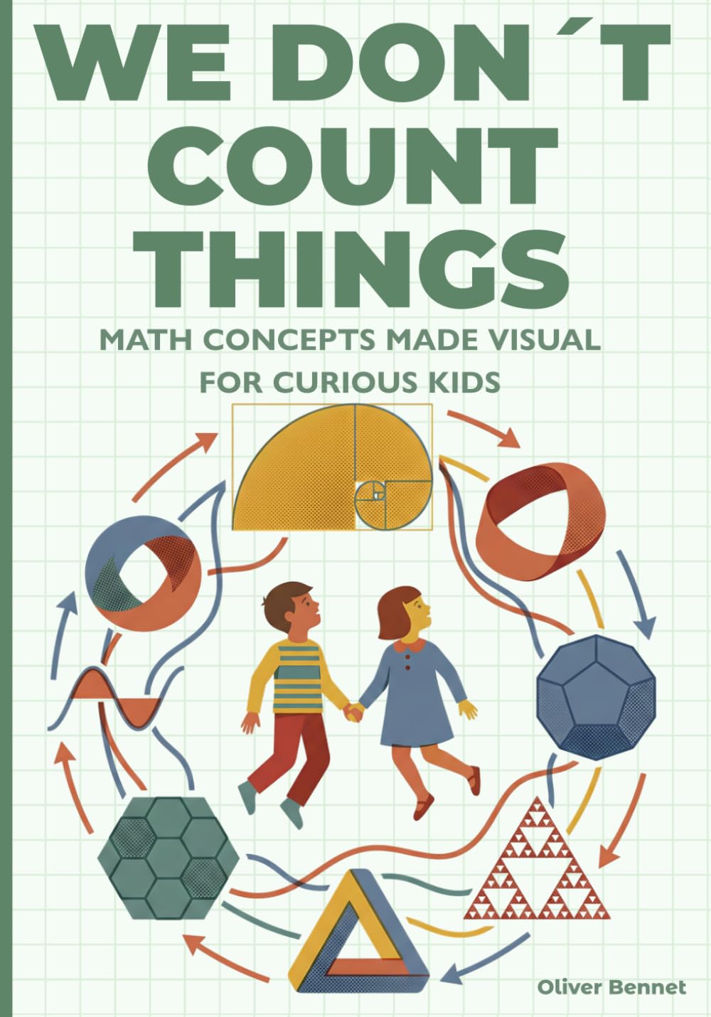 We Don’t Count Things: Math Concepts Made Visual for Curious Kids Ages 9–12: 3 (The Visual Science Series)