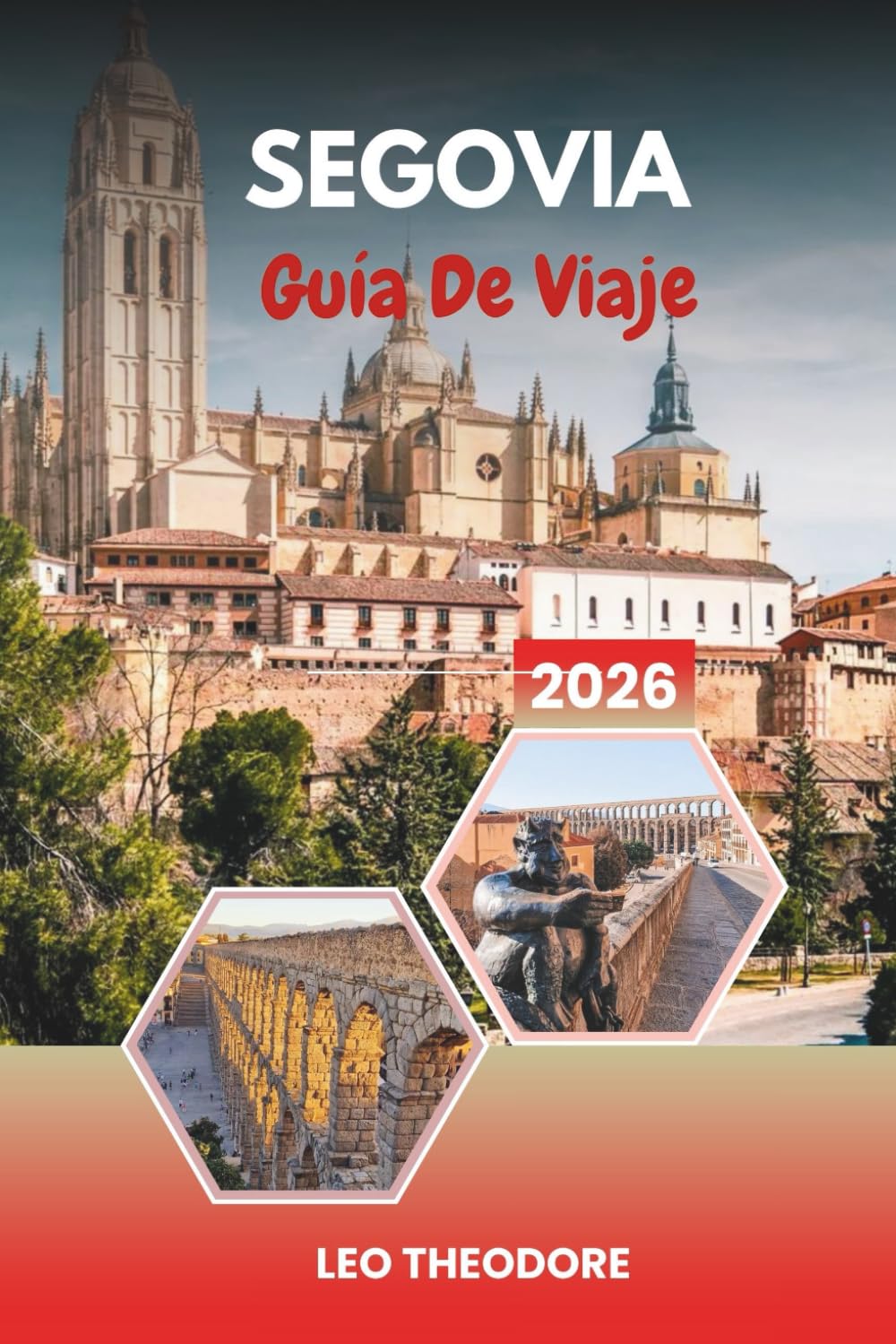 GUÍA DE VIAJE SEGOVIA 2026: Acueducto romano, Cuento de hadas Alcázar, casco antiguo medieval, gastronomía castellana y excursiones de un día desde Madrid