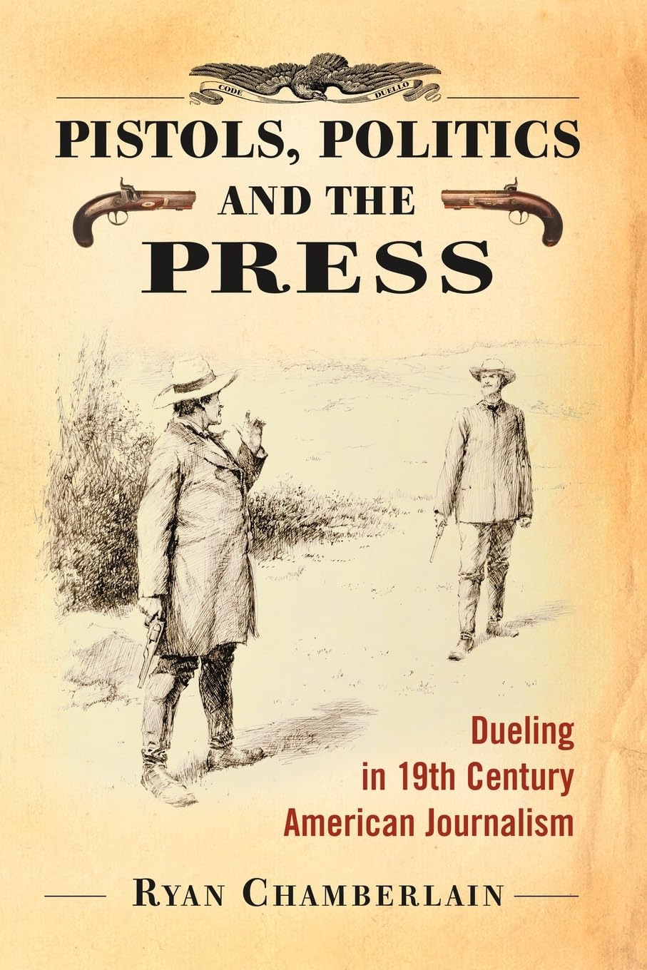 Buy Pistols, Politics and the Press: Dueling in 19th Century American Journalism โ BookShops.in