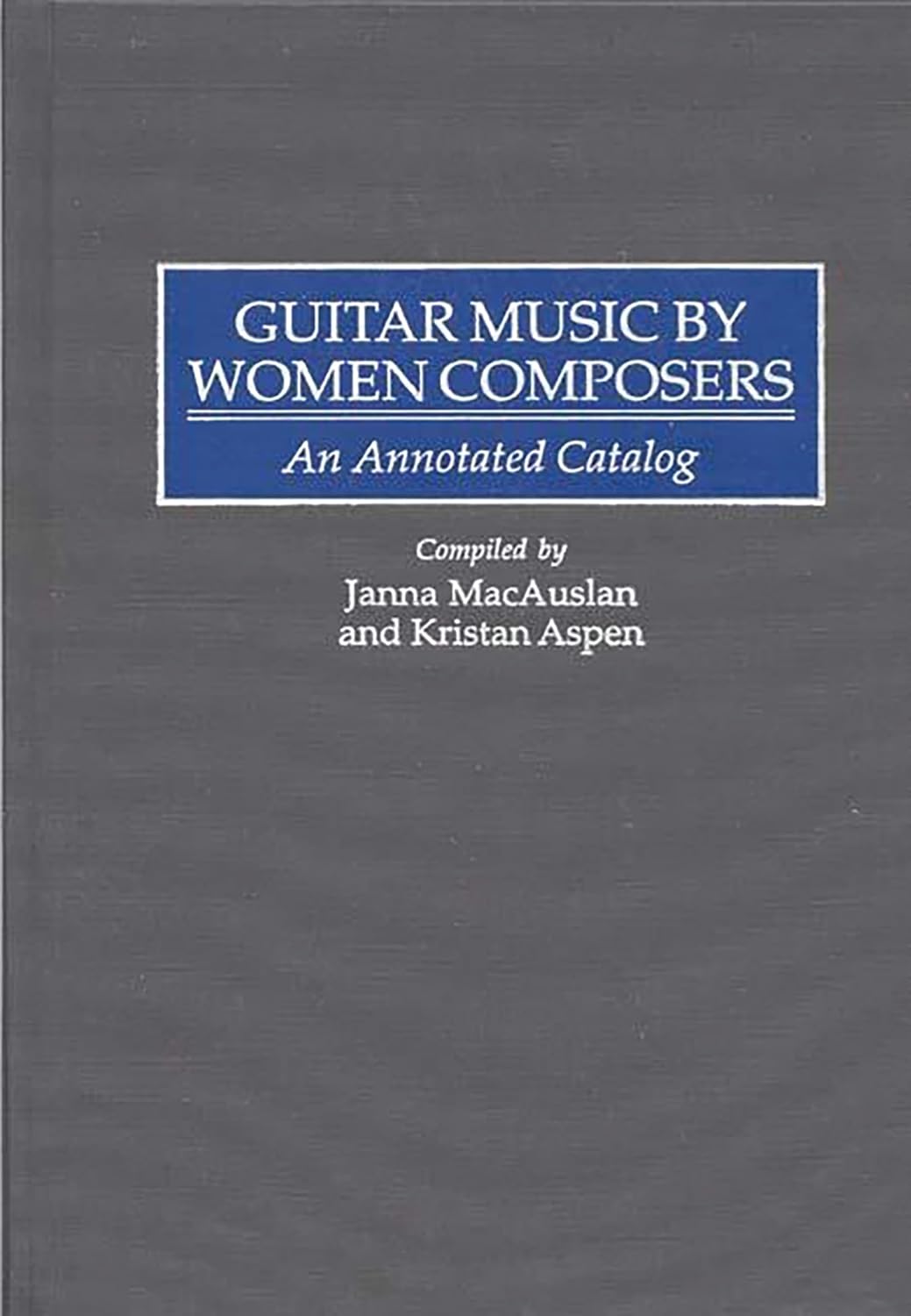 Guitar Music by Women Composers An Annotated Catalog (Music Reference