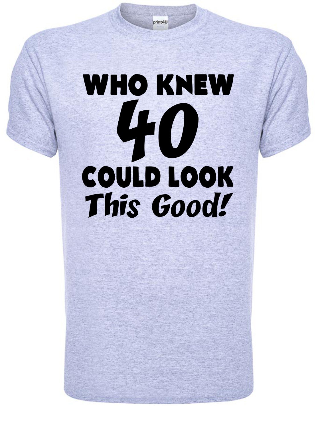 Print4u Men's Grey Who Knew 40 Could Look This Good 40Th Birthday Present T-Shirt Large Black Text