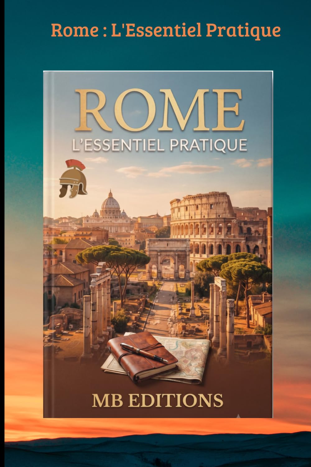 Rome : L'Essentiel Pratique: Itinéraires secrets, conseils locaux et escapades hors des sentiers battus pour un séjour inoubliable. (TOURISME Mondial)
