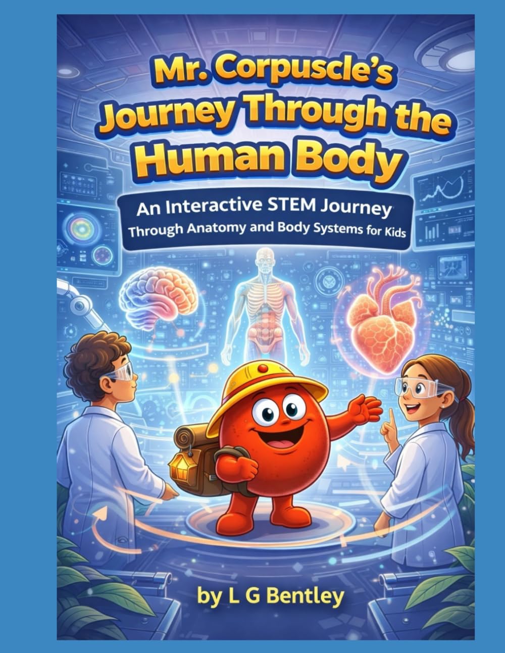 Mr. Corpuscle’s Journey Through the Human Body: An Interactive STEM Journey Through Anatomy and Body Systems for Kids