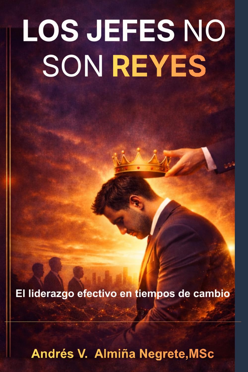 LOS JEFES NO SON REYES: El liderazgo efectivo en tiempos de cambios